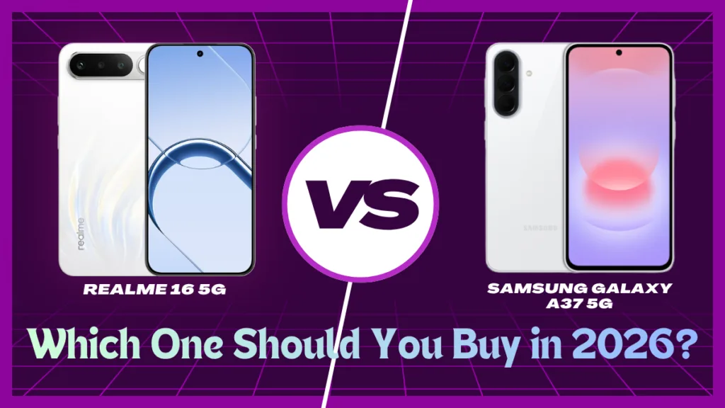 Realme 16 5G vs Galaxy A37 5G which is better for battery camera and display